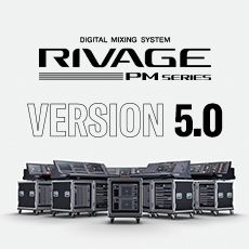 RIVAGE PM 数字调音台迎来V5.0版本固件更新，新功能兼具灵活性和兼容性！